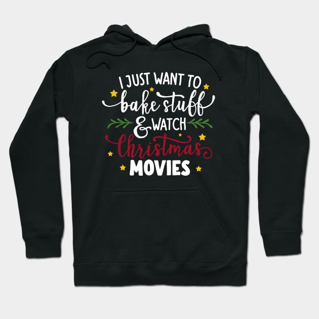 I Just Want To Bake Stuff And Watch Christmas Movies Hoodie by valentinahramov